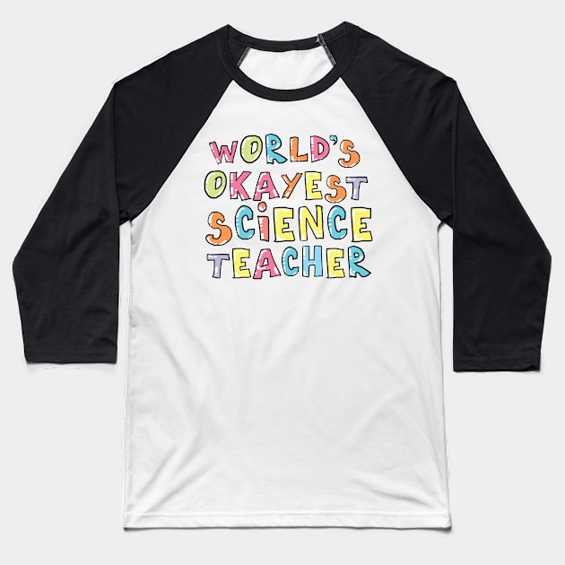 World's Okayest Science Teacher Gift Idea Baseball T-Shirt by BetterManufaktur